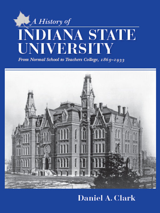 Title details for A History of Indiana State University by Dan Clark - Available